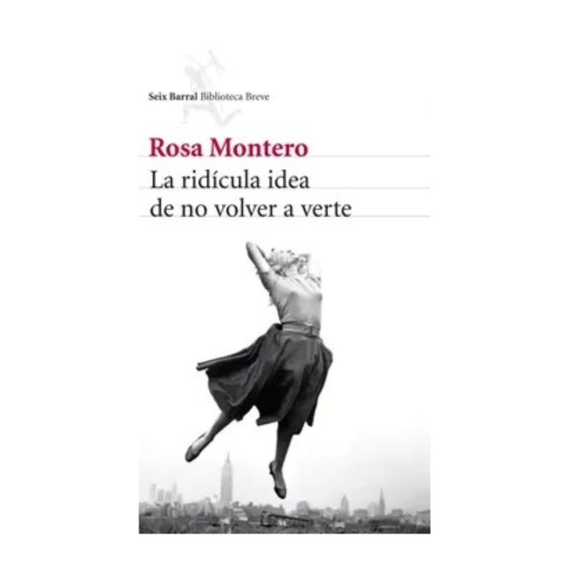 TOP10BOOKS - LIBRO LA RÍDICULA IDEA DE NO VOLVER A VERTE / ROSA MONTERO / SEIX BARRAL