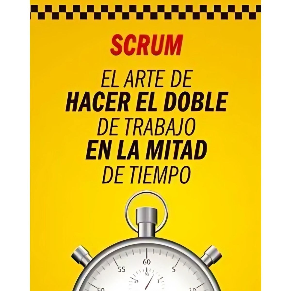 TOP10BOOKS - LIBRO Scrum El Arte Hacer Doble Trabajo - Scrum El Arte Hacer Doble Trabajo