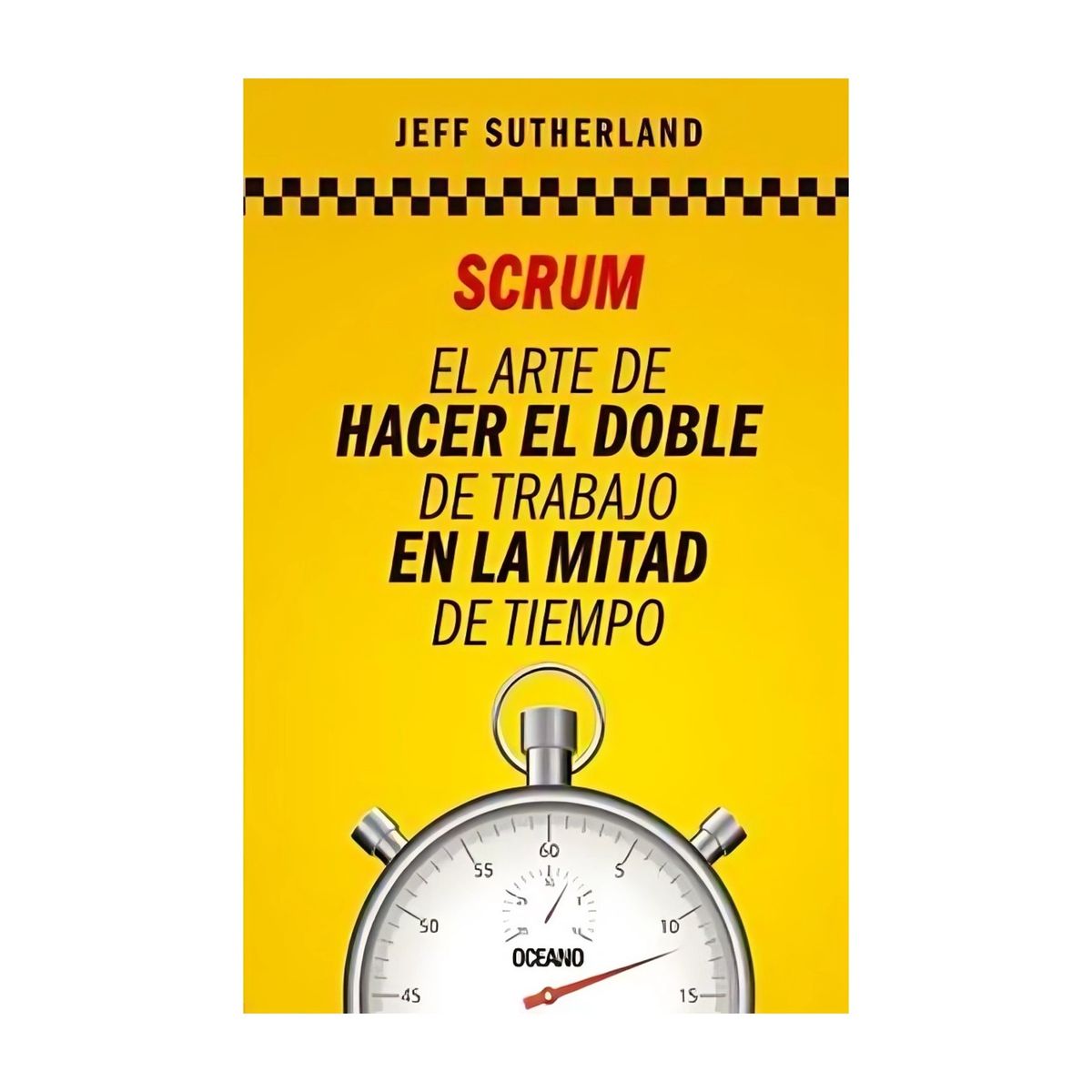 TOP10BOOKS - LIBRO Scrum El Arte Hacer Doble Trabajo - Scrum El Arte Hacer Doble Trabajo