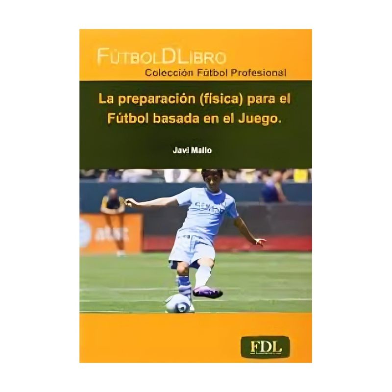 TOP10BOOKS - LIBRO LA PREPARACION - FISICA PARA EL FUTBOL BASADA EN EL JUEGO / JAVIER MALLO