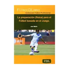 TOP10BOOKS - LIBRO La Preparación (física) Para El Fútbol Basada En El Juego