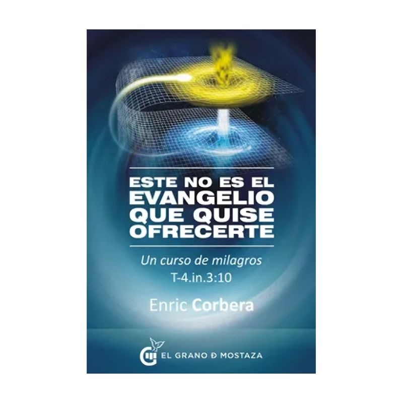 TOP10BOOKS - LIBRO ESTE NO ES EL EVANGELIO QUE QUISE OFRECER / ENRIC CORBERA / EL GRANO DE M