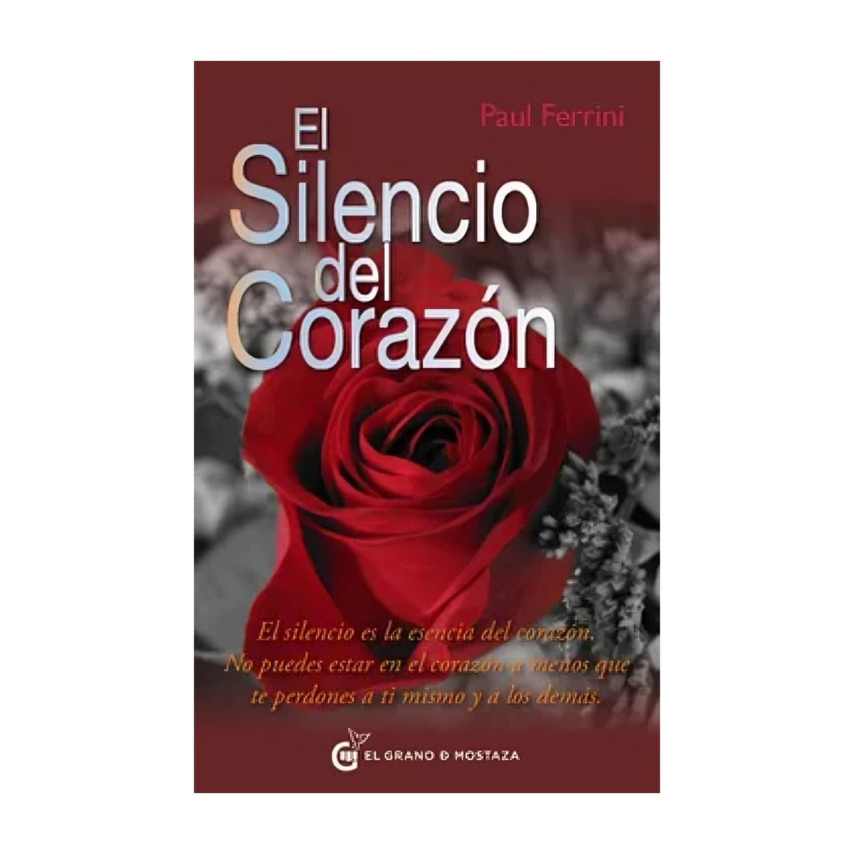 TOP10BOOKS - LIBRO EL SILENCIO DEL CORAZON / PAUL FERRINI / EL GRANO DE MOSTAZA