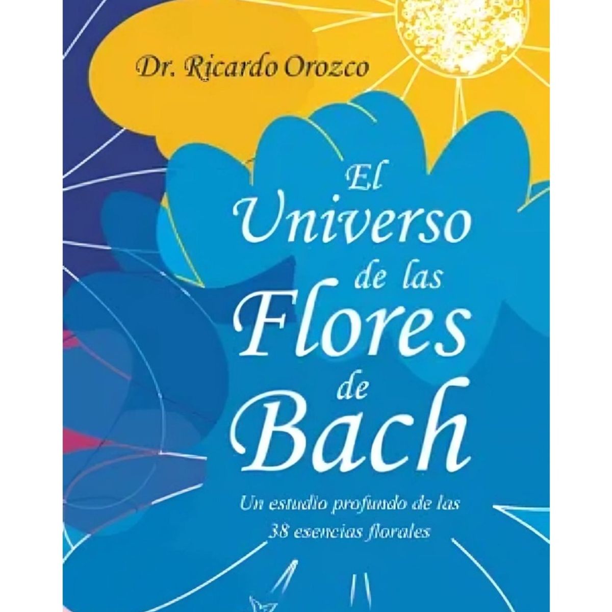TOP10BOOKS - LIBRO El Universo De Las Flores De Bach - El Universo De Las Flores De Bach