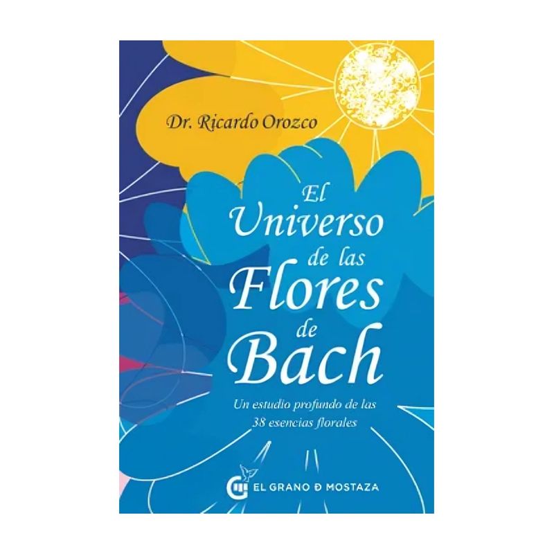 TOP10BOOKS - LIBRO EL UNIVERSO DE LAS FLORES DE BACH / RICARDO OROZCO / EL GRANO DE MOSTAZA
