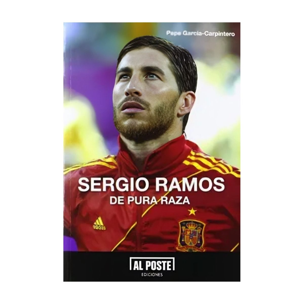 TOP10BOOKS - LIBRO SERGIO RAMOS: DE PURA RAZA / PEPE GARCÍA-CARPINTERO / AL POSTE