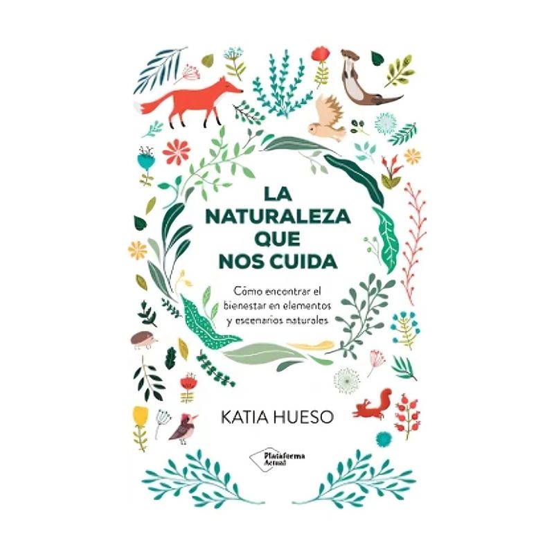 TOP10BOOKS - LIBRO LA NATURALEZA QUE NOS CUIDA / KATIA HUESO / PLATAFORMA EDITORIAL