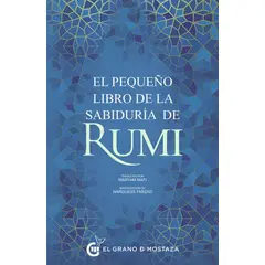 EL GRANO DE MOSTAZA - El Pequeño Libro De La Sabiduría De Rumi - Rumi