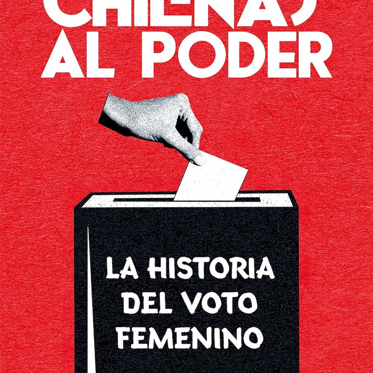 SUDAMERICA - Libro Chilenas al poder historia voto femenino - MJ Cumplido