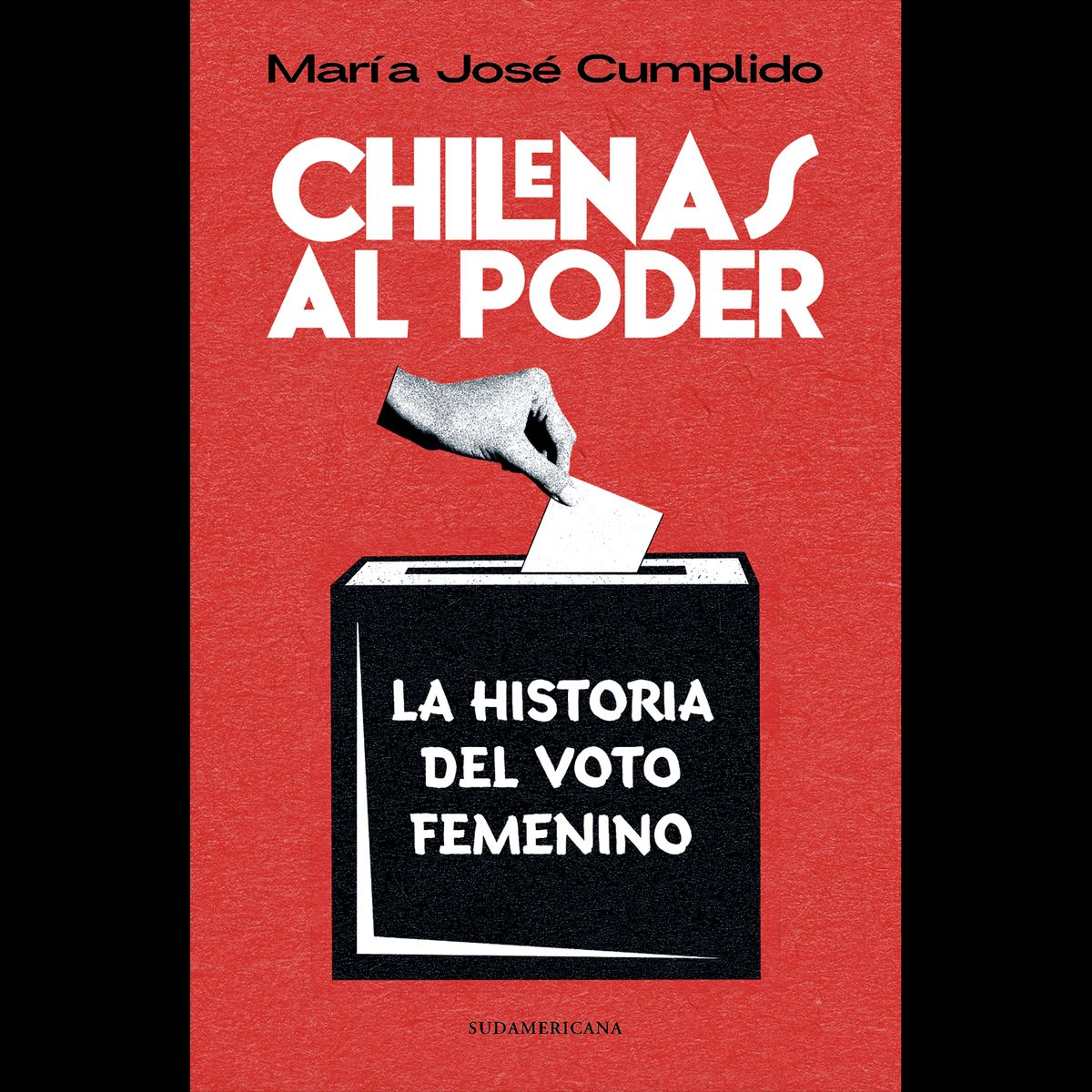 PENGUIN RANDOM HOUSE - Libro Chilenas Al Poder. Historia Del Voto Femenino