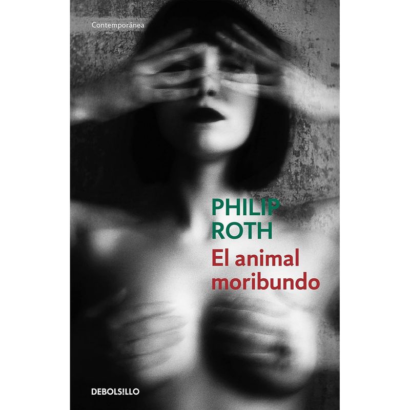 DEBOLSILLO - El Animal Moribundo - Autor(a):  Philip Roth