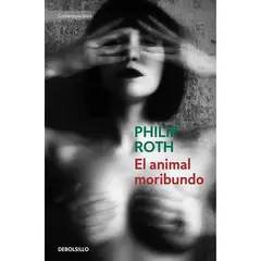 DEBOLSILLO - El Animal Moribundo - Autor(a): Philip Roth