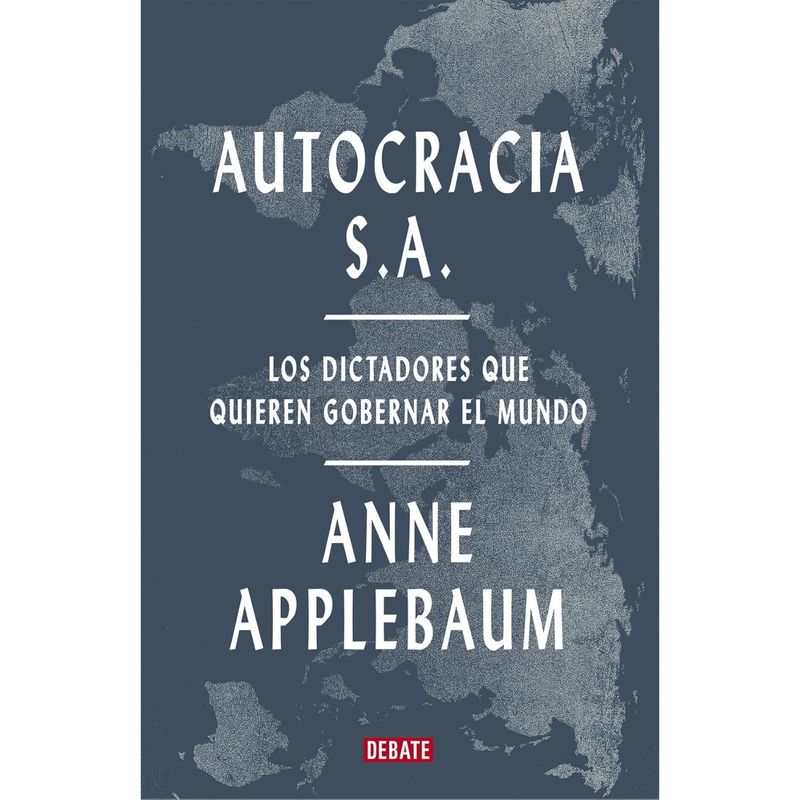 DEBATE - Autocracia S.A. - Autor(a):  Anne Applebaum