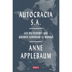 DEBATE - Autocracia S.A. - Autor(a): Anne Applebaum