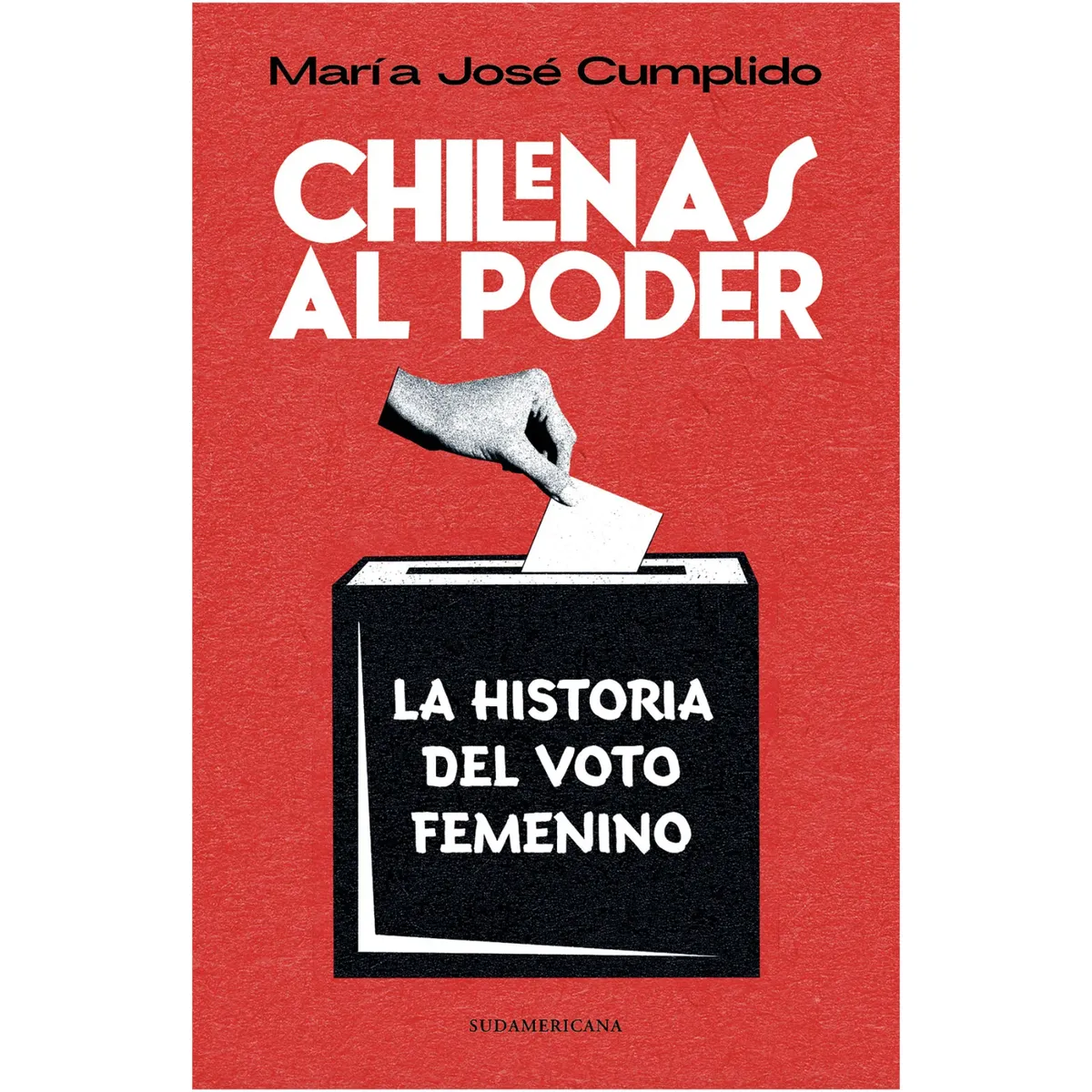 SUDAMERICANA - Chilenas Al Poder. Historia Del Voto Femenino