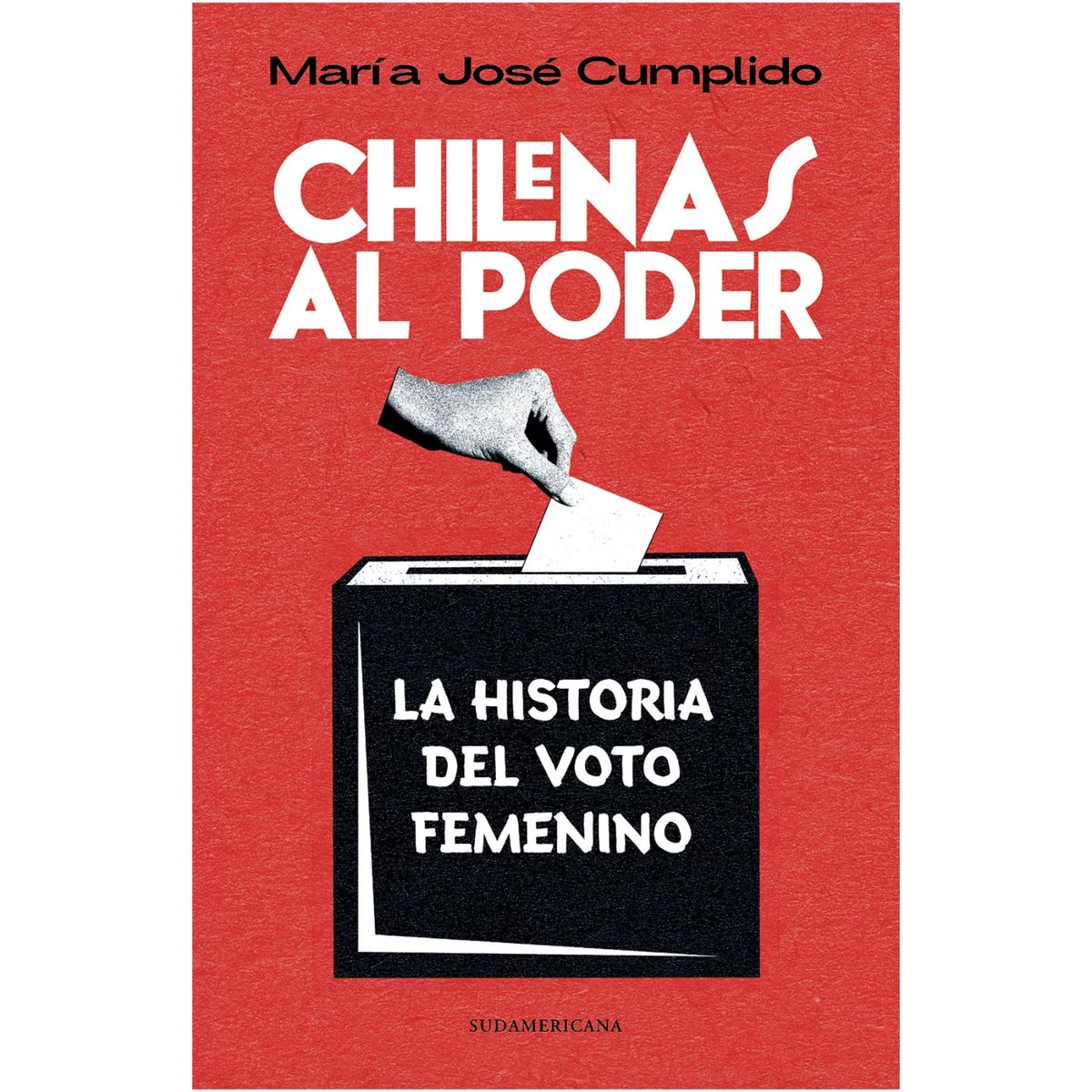 SUDAMERICANA - Chilenas Al Poder. Historia Del Voto Femenino