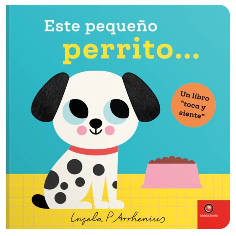 EDITORIAL CONTRAPUNTO - Un libro toca y siente - ESTE PEQUEÑO PERRITO