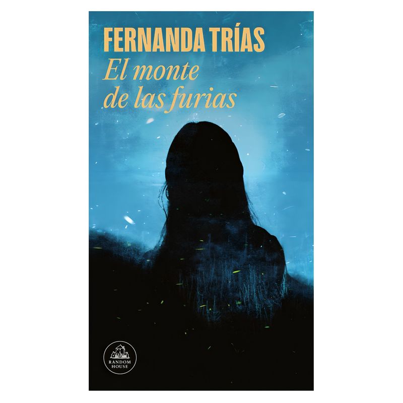 TOP10BOOKS - LIBRO EL MONTE DE LAS FURIAS / FERNANDA TRÍAS / RANDOM HOUSE