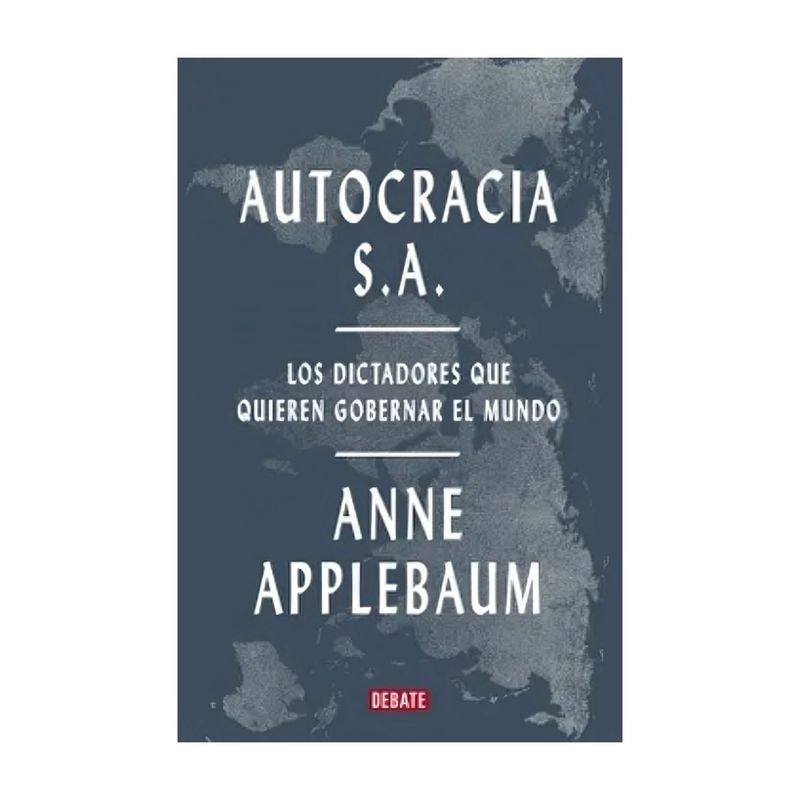 TOP10BOOKS - LIBRO AUTOCRACIA S.A. / ANNE APPLEBAUM / DEBATE