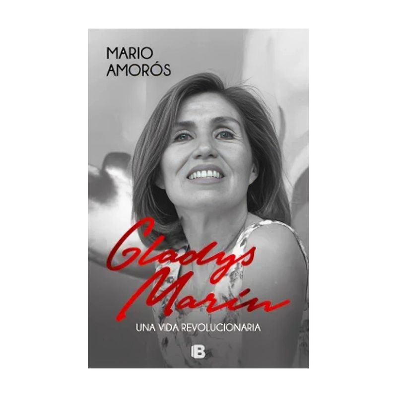 TOP10BOOKS - LIBRO GLADYS MARIN. UNA VIDA REVOLUCIONARIA / MARIO AMOROS / EDICIONES B