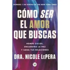 HITWAY MUSIC - CÓMO SER EL AMOR QUE BUSCAS TAPA RÚSTICA - DRA NICOLE LEPERA - LIBRO