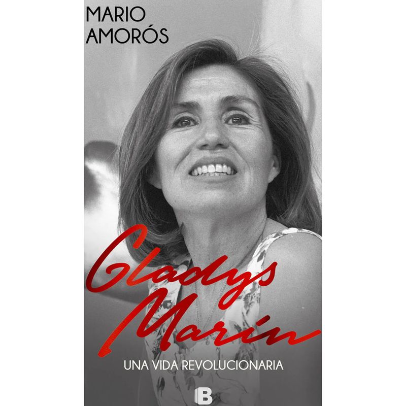 EDICIONES B - Gladys Marin. Una Vida Revolucionaria
