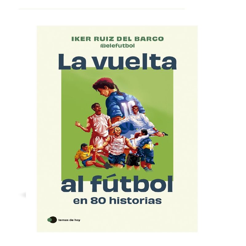 TEMAS DE HOY - LA VUELTA AL FUTBOL EN 80 HISTORIAS