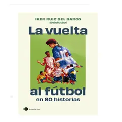 TEMAS DE HOY - LA VUELTA AL FUTBOL EN 80 HISTORIAS