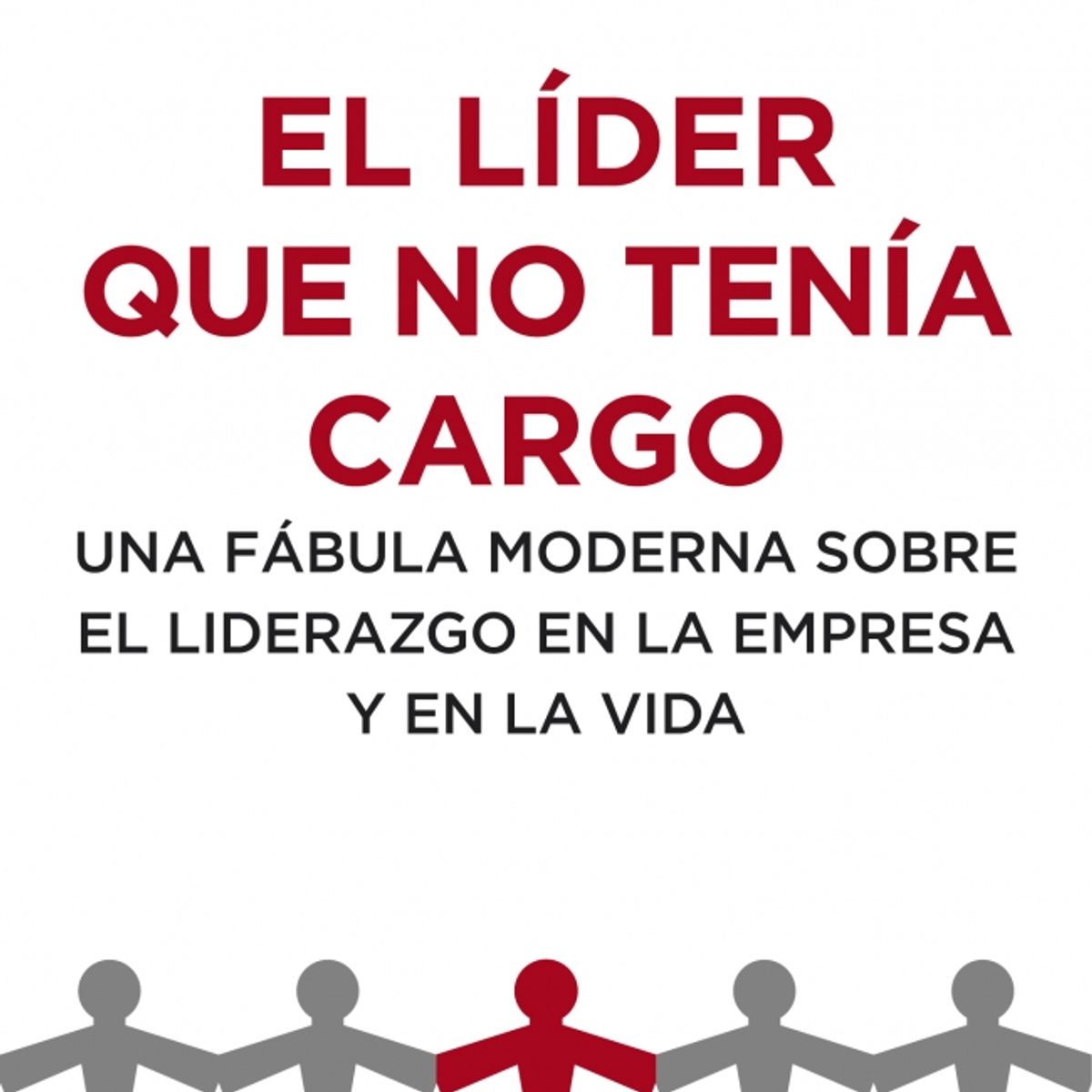 GRIJALBO - Libro El líder que no tenía cargo -- Robin Sharma