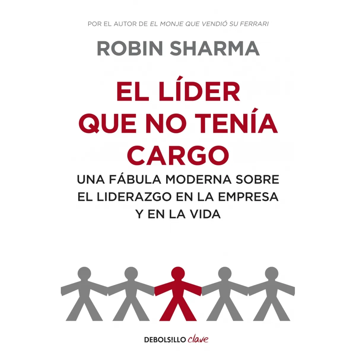 GRIJALBO - Libro El líder que no tenía cargo -- Robin Sharma