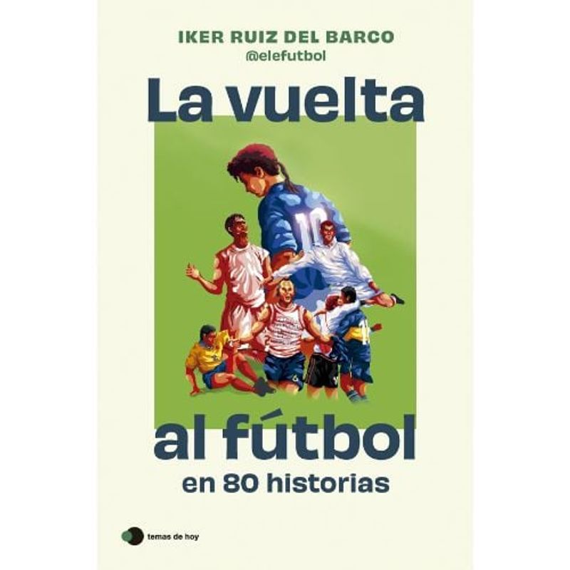 TEMAS DE HOY - La Vuelta Al Futbol En 80 Historias