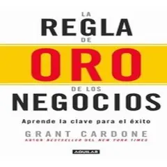 AGUILAR - La Regla De Oro De Los Negocios - Grant Cardone