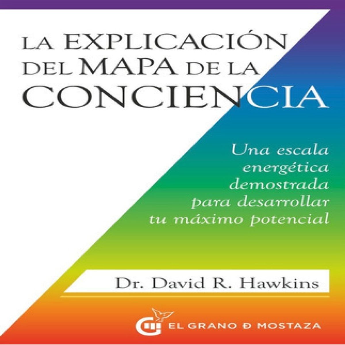 EL GRANO DE MOSTAZA - La Explicacion Del Mapa De La Conciencia De Hawkins David R