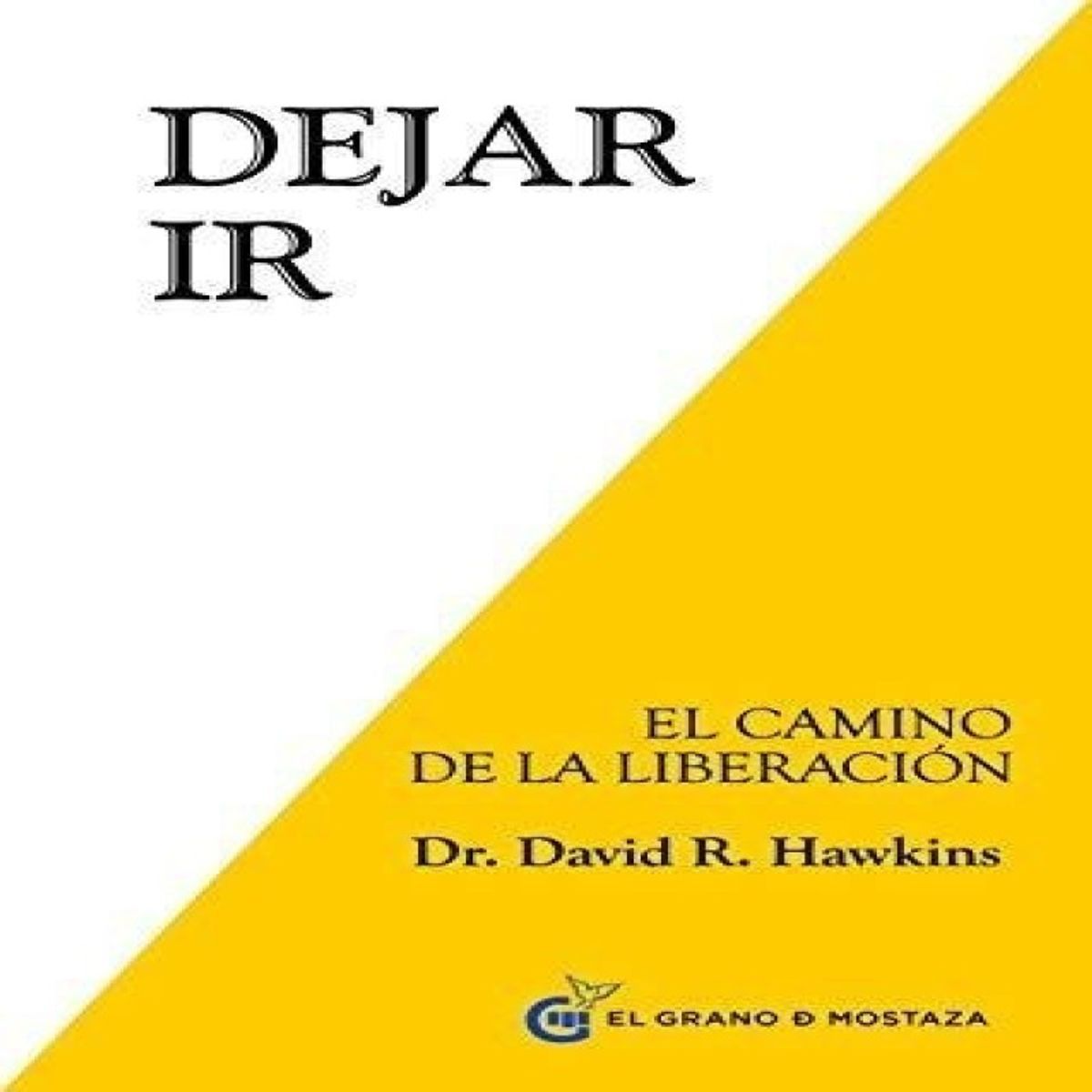 EL GRANO DE MOSTAZA - Dejar Ir El Camino De La Liberacion - David Hawkins - Libro