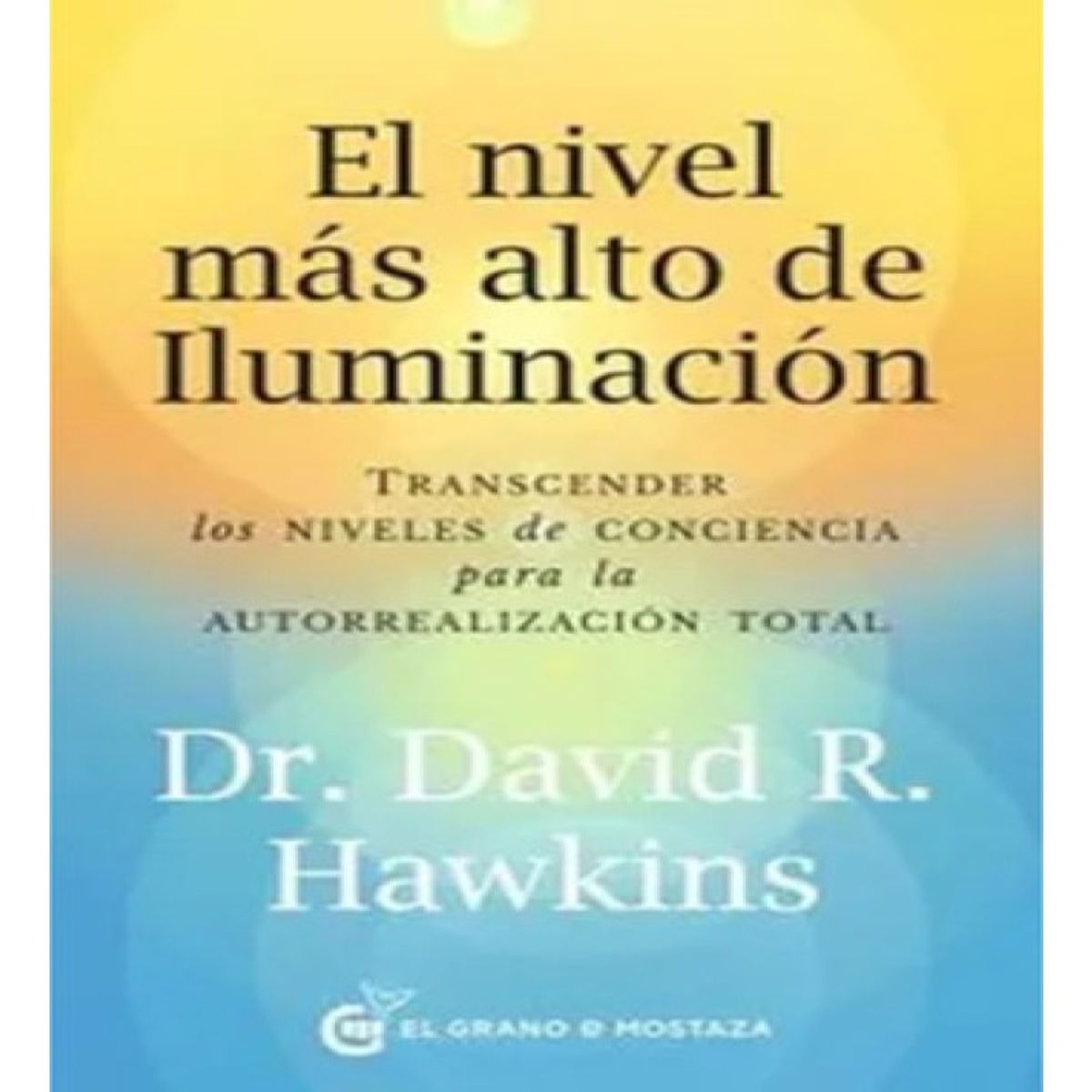 EL GRANO DE MOSTAZA - El Nivel Mas Alto De Iluminacion - David Hawkins