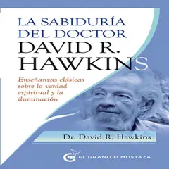EL GRANO DE MOSTAZA - La Sabiduria Del Doctor David R Hawkins - David Hawkins