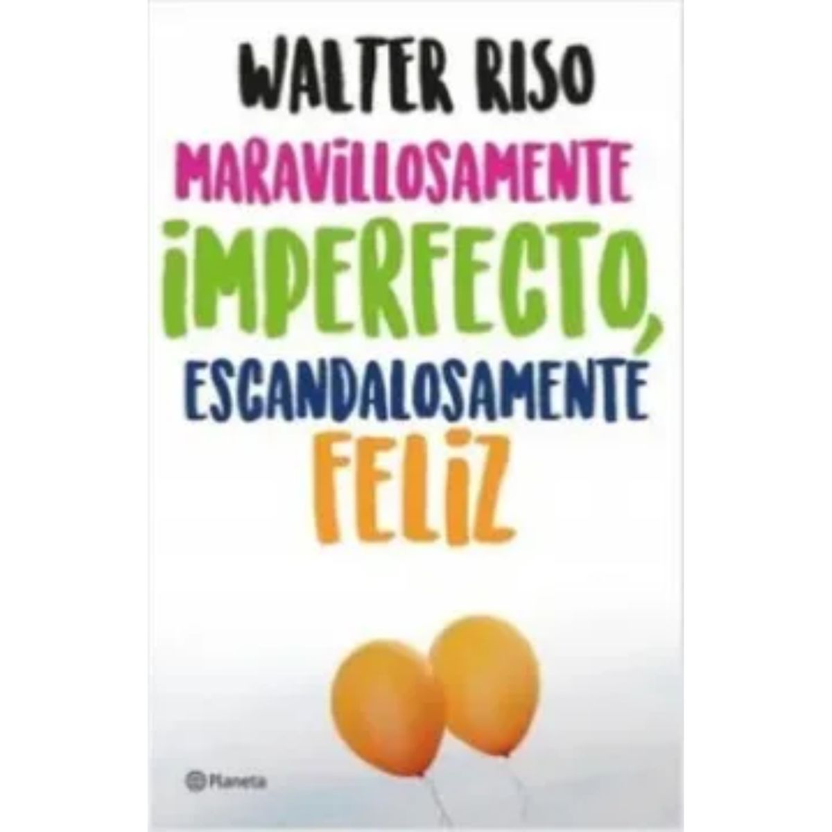PLANETA - Maravillosamente Imperfecto Escandalosamente Feliz - W Riso