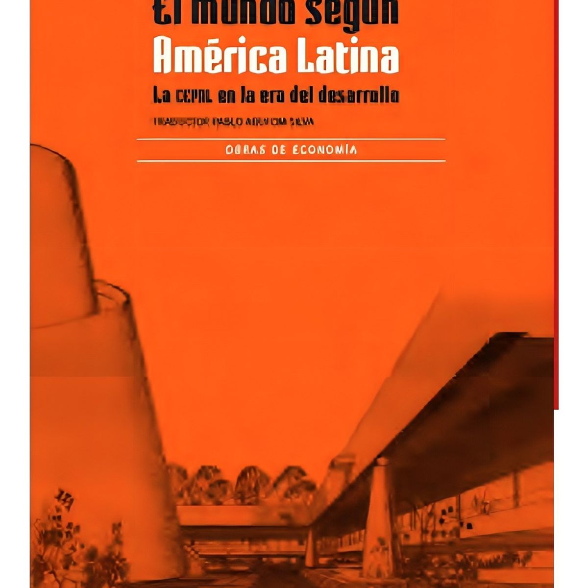 TOP10BOOKS - LIBRO El Mundo Según América Latina. La Cepal En La Era Del Desarrollo