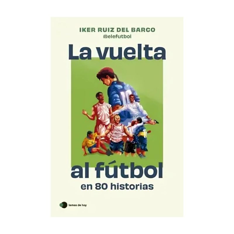 TOP10BOOKS - LIBRO LA VUELTA AL FÚTBOL EN 80 HISTORIAS / LA VUELTA AL FÚTBOL EN 80 HISTORIAS