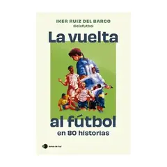 TOP10BOOKS - LIBRO LA VUELTA AL FÚTBOL EN 80 HISTORIAS / LA VUELTA AL FÚTBOL EN 80 HISTORIAS