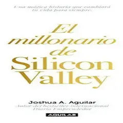 AGUILAR - El Millonario De Silicon Valley De Joshua