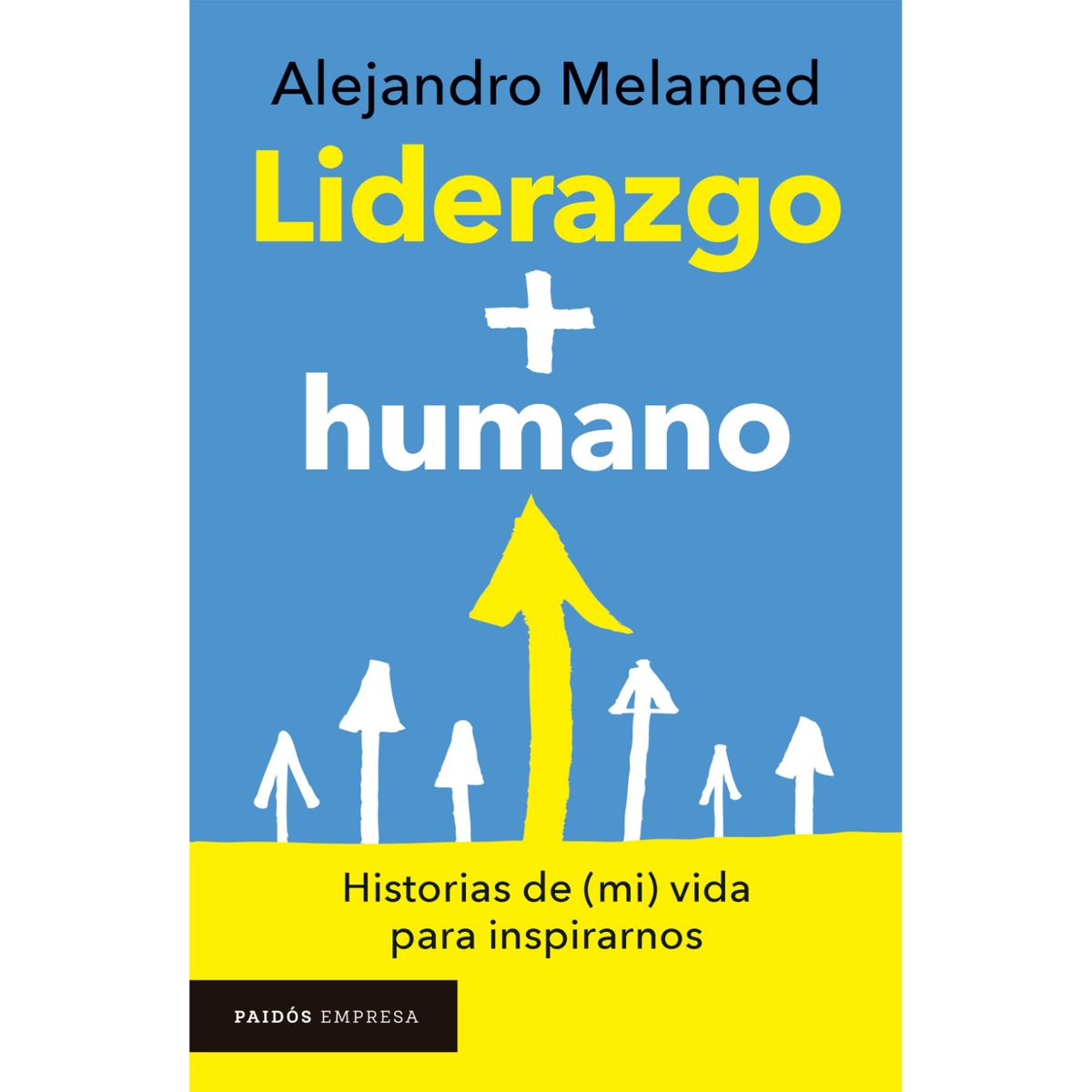 PAIDOS - Liderazgo + Humano - Autor(a):  Alejandro Melamed