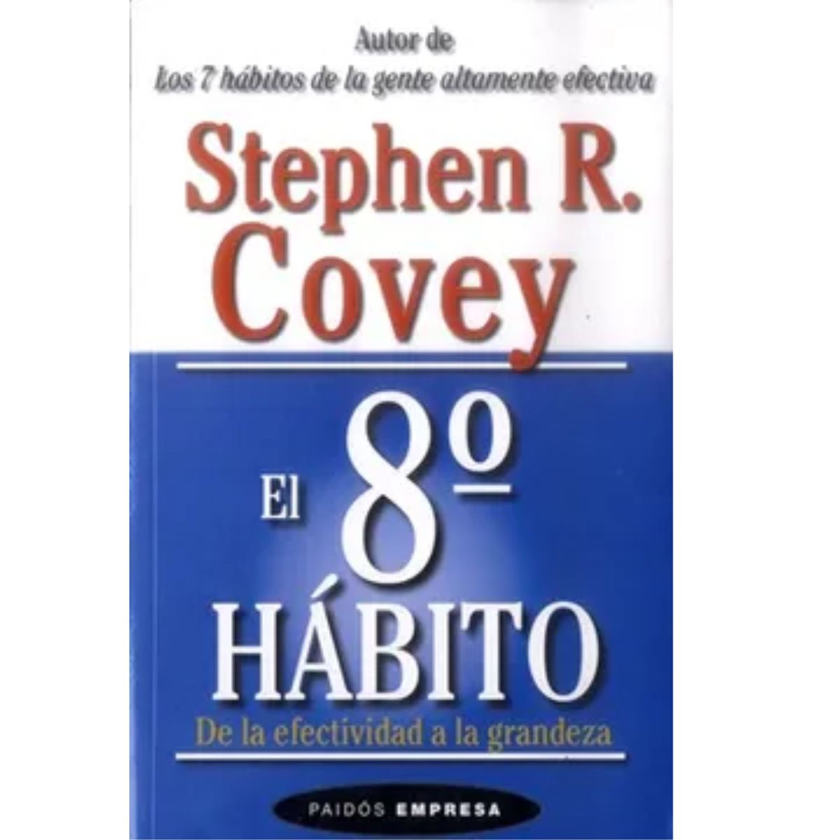 PAIDOS - El 8º Hábito De La Efectividad A La Grandeza De Stephen R Covey