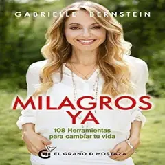 EL GRANO DE MOSTAZA - Milagros Ya 108 Herramientas Para Cambiar Tu Vida