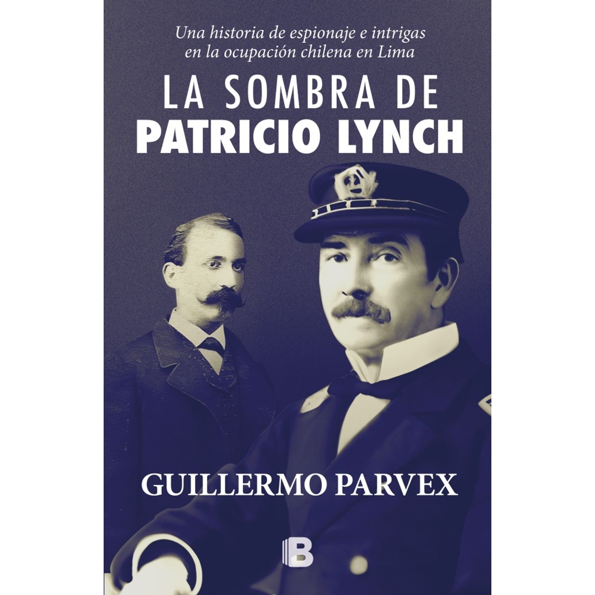 EDICIONES B - Libro La sombra de Patricio Lynch - Guillermo Parvex