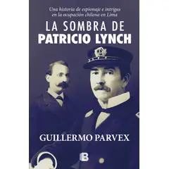 EDICIONES B - Libro La sombra de Patricio Lynch - Guillermo Parvex