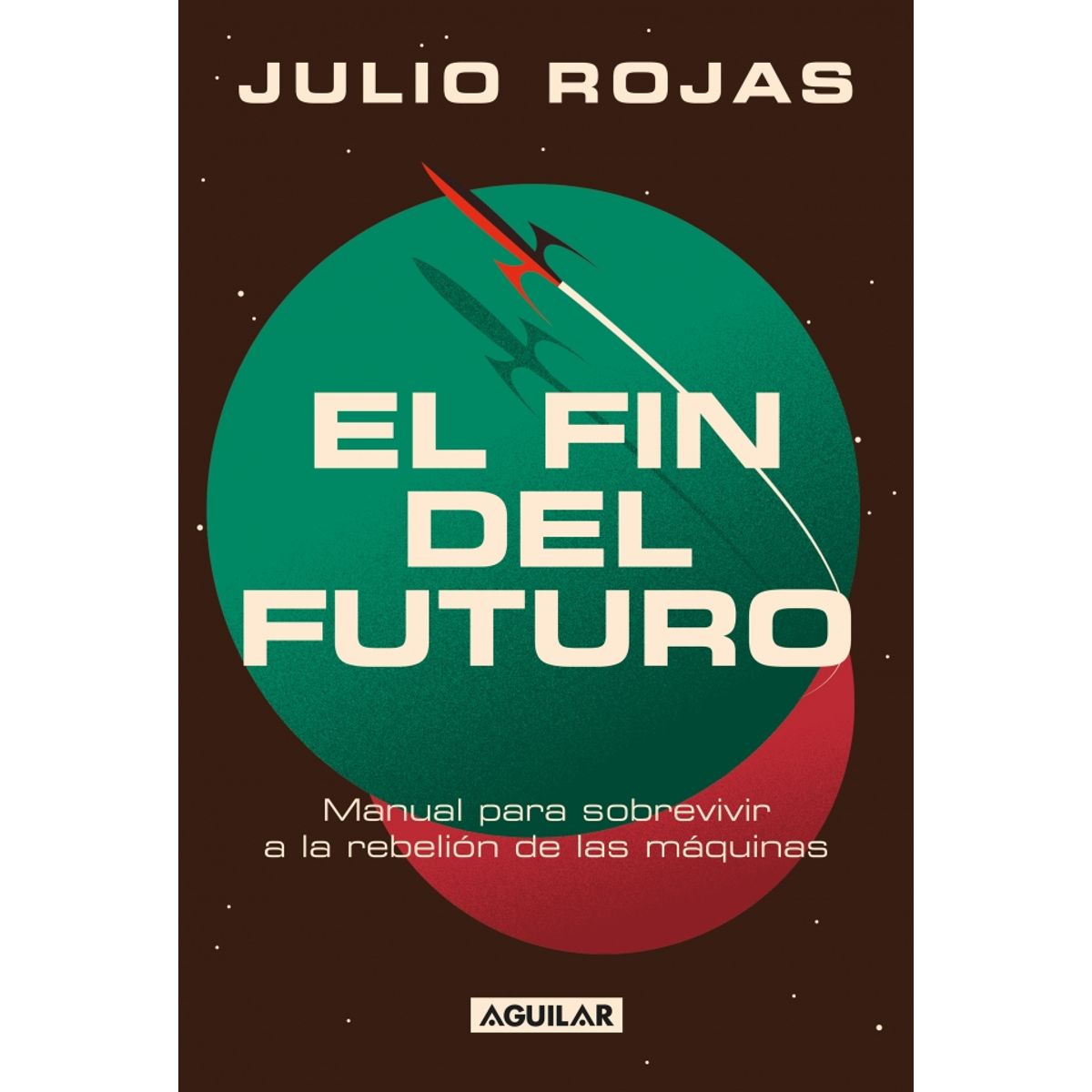 AGUILAR - Libro El fin del futuro - Julio Rojas
