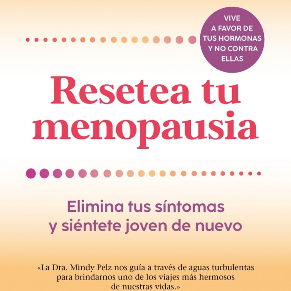 GRIJALBO - Libro Resetea tu menopausia - Mindy Pelz