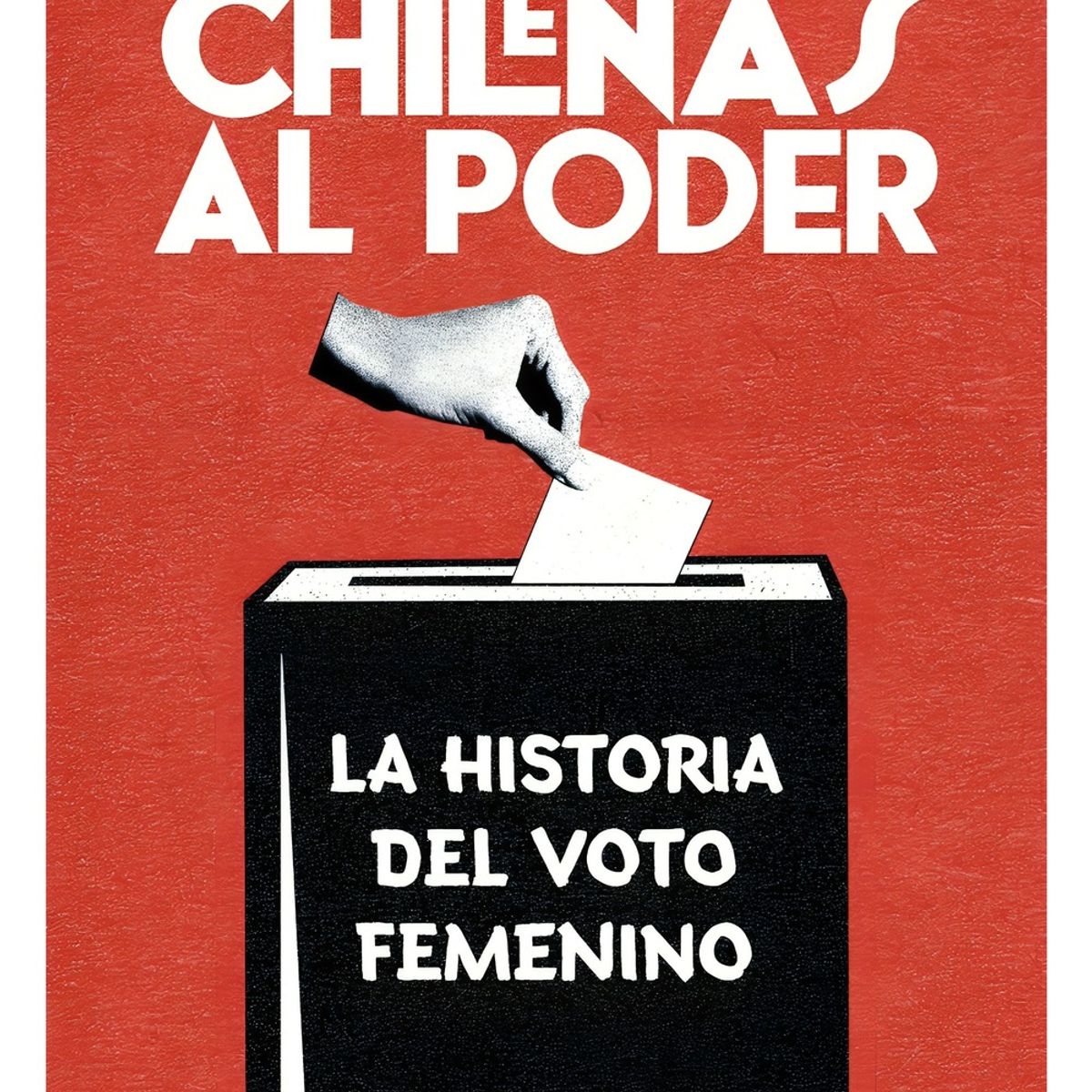 TOP10BOOKS - LIBRO Chilenas Al Poder. Historia Del Voto Femenino