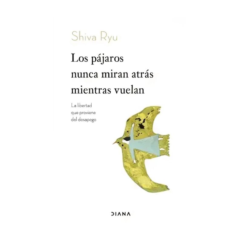 TOP10BOOKS - LIBRO LOS PÁJAROS NUNCA MIRAN ATRÁS MIENTRAS VUELAN / SHIVA RYU / DIANA